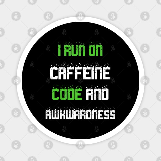 I run on caffeine code and awkwardness Magnet by Planet of Tees